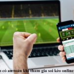 giai-dap-co-an-toan-khi-tham-gia-soi-keo-online-khong