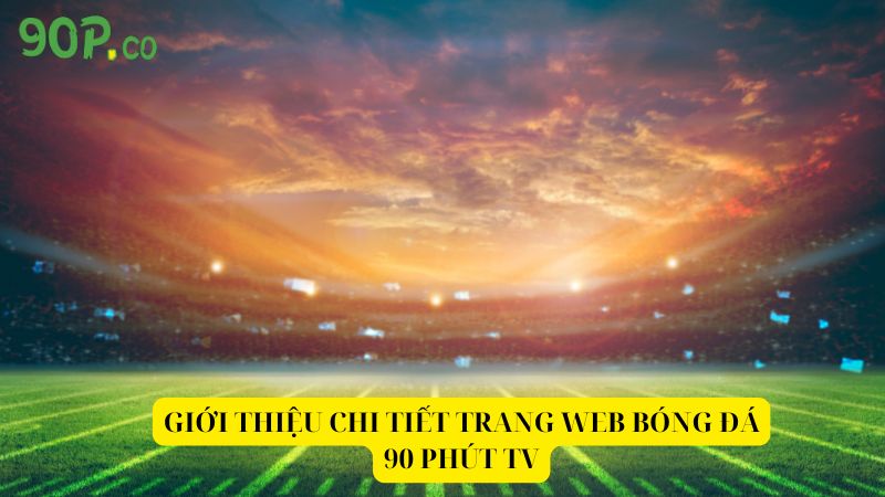 Gioi-thieu-chi-tiet-trang-web-bong-da-90-Phut-TV